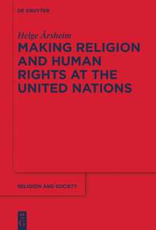 Helge Årsheim: Making Religion and Human Rights at the United Nations, Buch