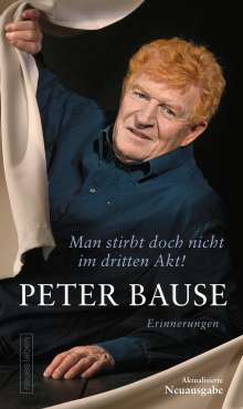 Peter Bause: Man stirbt doch nicht im dritten Akt!, Buch
