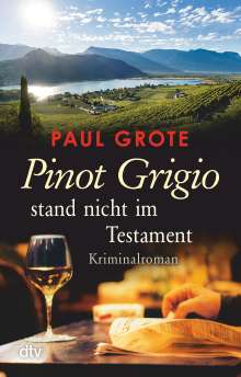 Paul Grote: Pinot Grigio stand nicht im Testament, Buch