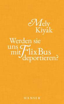 Mely Kiyak: Werden sie uns mit FlixBus deportieren?, Buch