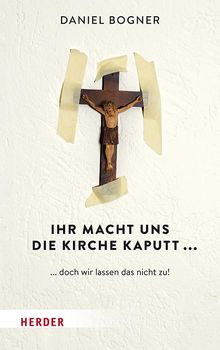 Daniel Bogner: Ihr macht uns die Kirche kaputt..., Buch