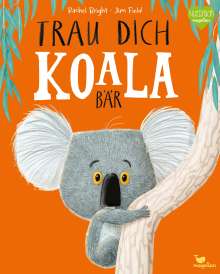 Rachel Bright: Trau dich, Koalabär, Buch