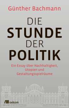 Günther Bachmann: Die Stunde der Politik, Buch