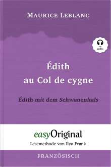 Maurice Leblanc: Édith au Col de cygne / Édith mit dem Schwanenhals (Arsène Lupin Kollektion) (mit kostenlosem Audio-Download-Link), Buch