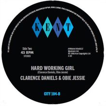 Text: "HARD WORKING GIRL" von Clarence Daniels & Obie Jessie, Seite Zwei, 45 RPM, stereo, CITY 104-B, KENT-Logo mit blauen Rauten.