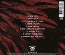 1. UNTIL NOW 2. INDECISION 3. YELLOW-BLACK STORM 4. STEEL FALCON 5. REAL DREAM 6. THE ULTIMATE EVOLUTION 7. JUST LIKE YOU 8. LONELY OLD HORSE 9. SEEKING THE ABSOLUTE. Ein düsteres, rot-schwarzes Motiv mit Totenkopf-Logo.