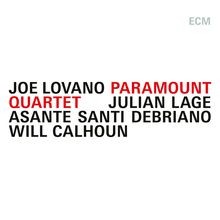 JOE LOVANO PARAMOUNT QUARTET JULIAN LAGE ASANTE SANTI DEBRIANO WILL CALHOUN. Oben rechts steht: ECM.