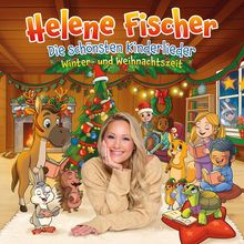 "Helene Fischer: Die schönsten Kinderlieder, Winter- und Weihnachtszeit." Illustration: Tiere und Kinder feiern Weihnachten.