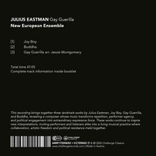 JULIUS EASTMAN Gay Guerilla  
New European Ensemble  
1. Joy Boy  
2. Buddha  
3. Gay Guerilla arr. Jessie Montgomery  
Total time 47:05  
Text über drei Werke.  