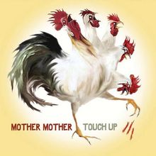 Text: "MOTHER MOTHER" links unten, "TOUCH UP" rechts unten. Illustration eines Hahns mit mehreren Köpfen.