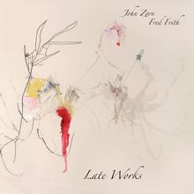 John Zorn &amp; Fred Frith: Late Works, CD
