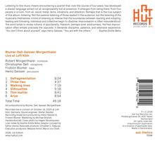 CD-Titel: "Blumer-Dell-Geisser-Morgenthaler Live at Loft Köln".  
Stücke: "Defragmentation", "Three-two", "Walking lines", "Silhouettes", "Thin matter", "Arize".  
Gesamtdauer: 45:18 Minuten.  
Logo von "Hat Hut Records".