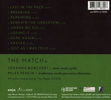 1. LAST IN THE PACK  
2. BREAKING  
3. REPAIRING  
4. BENEATH THE UNDERTOW  
5. UNDER WE GO  
6. LOSING IT  
7. DARK AGAIN  
8. ERASED  
9. JUST AS I WAS TOLD  

THE MATCH is:
JOHANNA BORCHERT
MILES PERKIN