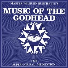 Master Wilburn Burchette: Music Of The Godhead (Psychic Fire Vinyl), LP
