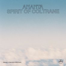 Der Text lautet: "ANANTA SPIRIT OF COLTRANE". Unten links "MIGUEL ATWOOD-FERGUSON". Blau-weißer Himmel mit Wolken.
