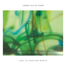 "JAMES ELLIS FORD" und "LOST IN ANOTHER WORLD." Abstrakte grüne und blaue Farbschlieren auf hellem Hintergrund.