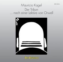 Mauricio Kagel (1931-2008): Der Tribun, CD