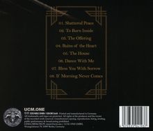 01. Shattered Peace  
02. To Burn Inside  
03. The Offering  
04. Ruins of the Heart  
05. The House  
06. Dance With Me  
07. Bless You With Sorrow  
08. If Morning Never Comes  
Quadratisches, schwarzes Design mit Eckverzierungen. Unten links ein kreisförmiges Logo. Barcode unten rechts.
