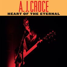 A.J. Croce: Heart Of The Eternal, CD