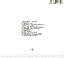1. Kingdom Of Ours  
2. We Are Love  
3. Many A Day A Heartache  
4. For The Girls  
5. You Can't Push The River  
6. Deeper And Deeper  
7. Appetite  
8. Salt Water  
9. Out On Our Own  
10. Glad You Grabbed Me  
11. Now Everything  
BMG Logo.