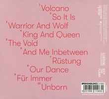 1. Volcano  
2. So It Is  
3. Warrior And Wolf  
4. King And Queen  
5. The Void  
6. And Me Inbetween  
7. Rüstung  
8. Our Dance  
9. Für Immer  
10. Unborn  
Rote Schrift, rosa Hintergrund. 