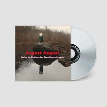 Text: "August August" und "Liebe in Zeiten des Neoliberalismus" in roten und rosa Buchstaben. CD mit reflektierendem Wasser.