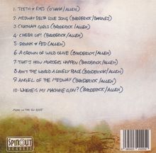 1. TEETH & EYES (O’Hara/Allen)  
2. MEDWAY DELTA LOVE SONG (Broderick/Barnes)  
3. CHATHAM GIRLS (Broderick/Allen)  
4. CHEER UP! (Broderick/Allen)  
5. DRUNK & FED (Allen)  
6. A CROWN OF WILD OLIVE (Broderick/Allen)  
7. THAT'S HOW MURDERS HAPPEN (Broderick/Allen)  
8. AIN'T THE WORLD A LOVELY PLACE (Broderick/Allen)  
9. ANGEL OF THE MEDWAY (Broderick/Allen)  
10. WHERE'S MY MACHINE GUN? (Broderick/Allen)  
Logo: Spinout Nuggets. Hintergrund in erdigen Farbtönen.