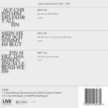 "Auf Christi Himmelfahrt" BWV 128, "Mein Herze schwimmt im Blut" BWV 199, "Ein Herz, das seinen Jesum" BWV 134.