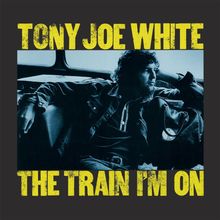 Tony Joe White: The Train I'm On (180g) (Limited Numbered Edition) (Yellow Vinyl), LP