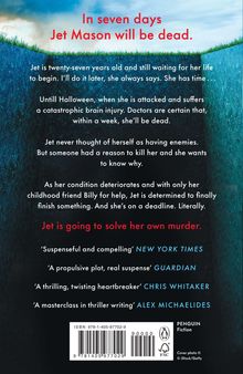 "In seven days Jet Mason will be dead." Sie leidet an einer Hirnverletzung und will ihren eigenen Mord lösen. Rezensionen unten.