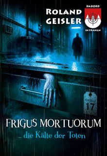"Frigus Mortuorum. ...die Kälte der Toten. Roland Geisler. Kühlschranktür mit Hand und Skalpell, dunkle, neblige Umgebung."