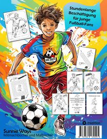 Sunnie Ways: Mitmachbuch für Kinder Fußball - Malbuch Fußball für Jungen, Kinder ab 9 - Labyrinth Rätsel, Witze, Suchen &amp; Finden, Buch