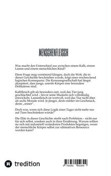 MENSCHENFLEISCH

Unterschiede zwischen Kalb, Lamm, Kind: Konsumgesellschaft; Elite strebt Perfektion an; Körper als Ressource.