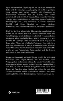 Ryan wächst in einer Umgebung auf, die von Härte, emotionaler Kälte und Angst geprägt ist. Er sucht Freiheit und Selbstakzeptanz.