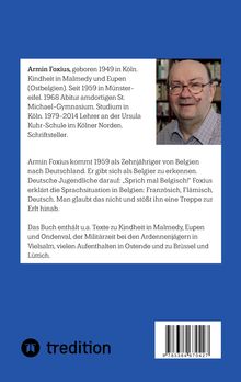 Armin Foxius, geboren 1949 in Köln. Kindheit in Belgien. Lehrer von 1979-2014. Buch enthält Texte zur Kindheit und Militärzeit.