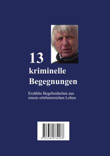 "13 kriminelle Begegnungen. Erzählte Begebenheiten aus einem erlebnisreichen Leben." Ein Porträt eines älteren Mannes.