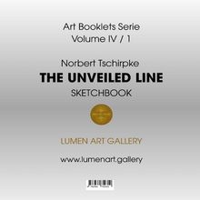 Art Booklets Serie Volume IV / 1, Norbert Tschirpke, THE UNVEILED LINE, SKETCHBOOK, LUMEN ART GALLERY, www.lumenart.gallery.