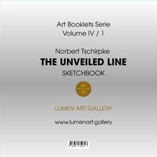 Art Booklets Serie Volume IV/1. Norbert Tschirpke THE UNVEILED LINE. LUMEN ART GALLERY www.lumenart.gallery. Golden Logo.