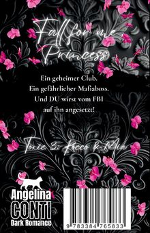 "Fall for me, Princess", gefolgt von "Ein geheimer Club. Ein gefährlicher Mafiaboss. Und DU wirst vom FBI auf ihn angesetzt!"