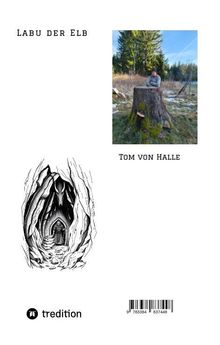 LABU DER ELB, TOM VON HALLE. Ein Foto zeigt eine Person auf einem Baumstumpf in der Natur. Illustration eines Höhleneingangs.