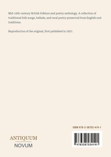 Anthologie britischer Folklore des 19. Jhdt. mit traditioneller Lyrik. Erster Abdruck 1857. ISBN: 978-3-38753-419-1.