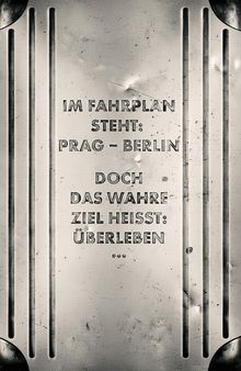 Text: "Im Fahrplan steht: Prag – Berlin. Doch das wahre Ziel heißt: Überleben." Hintergrund aus Metalloptik mit parallelen Linien.