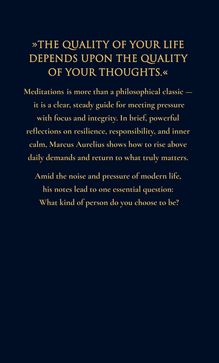 "THE QUALITY OF YOUR LIFE DEPENDS UPON THE QUALITY OF YOUR THOUGHTS." Text über die Bedeutung von Marcus Aurelius’ Meditationen.