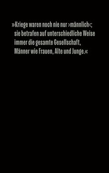 „Kriege waren noch nie nur ›männlich‹; sie betrafen auf verschiedene Weise die gesamte Gesellschaft.“ Weiße Schrift auf Schwarz.