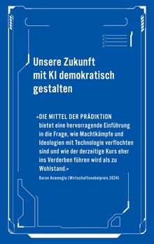 Blauer Hintergrund mit weißem Text: "Unsere Zukunft mit KI demokratisch gestalten." Zitat von Daron Acemoglu unten.