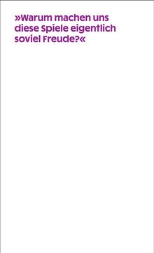 „Warum machen uns diese Spiele eigentlich so viel Freude?“ in lila Schrift auf weißem Hintergrund.