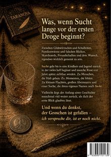 Auf einem alten, braunen Hintergrund steht illustriert: "Was, wenn Sucht lange vor der ersten Droge beginnt?" 

Ränder sind dekorativ verziert, links oben ein antikes Buch mit "TARANOVA"-Schriftzug, mittig ein Glas, unten eine Münze und Schreibfeder.