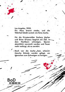 Los Angeles, 1953. Ein Haus brennt nieder, Wahrheit bleibt wie Asche. Privatdetektive enthüllen absichtliche Vertuschung. Schwarze und rote Spritzer auf weißem Hintergrund.