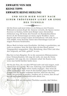 "ERWARTE VON MIR KEINE TIPPS, ERWARTE KEINE HEILUNG UND SUCH HIER NICHT NACH EINEM TRÖSTENDEN LICHT AM ENDE DES TUNNELS"

Text beschreibt den Kampf und Schmerz einer Person. Es ist kein Ratgeber, sondern eine ehrliche Erzählung.