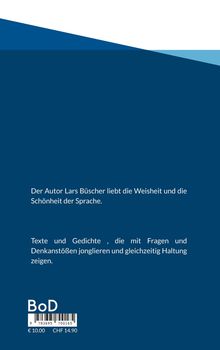 Der Autor Lars Büscher liebt die Weisheit und die Schönheit der Sprache. Texte und Gedichte jonglieren mit Fragen.
